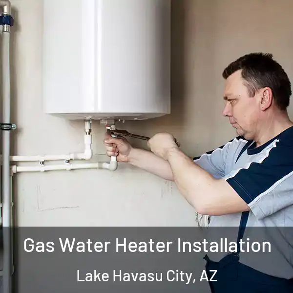  Gas Water Heater Installation Lake Havasu City, AZ