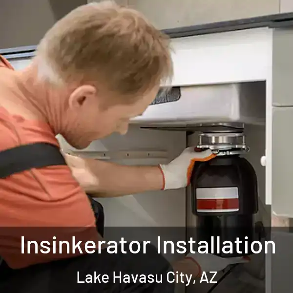  Insinkerator Installation Lake Havasu City, AZ