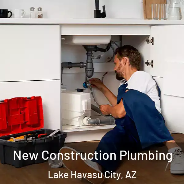  New Construction Plumbing Lake Havasu City, AZ