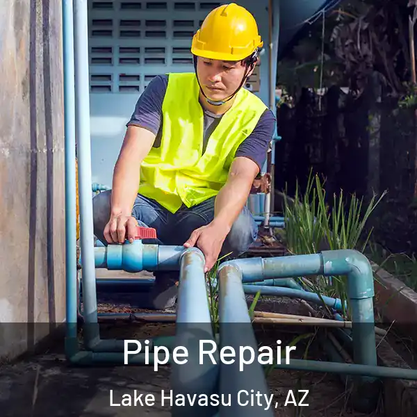  Pipe Repair Lake Havasu City, AZ