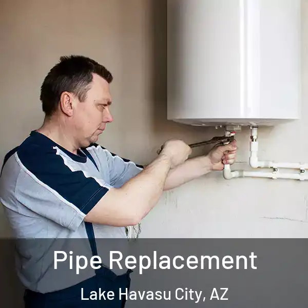 Pipe Replacement Lake Havasu City, AZ