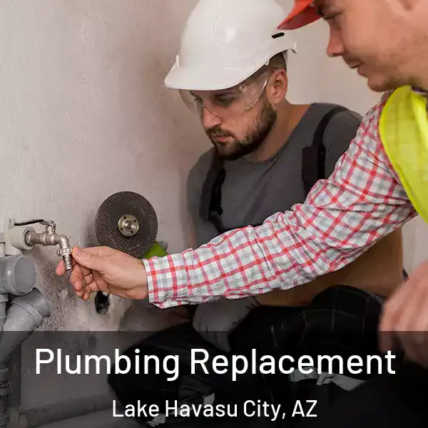  Plumbing Replacement Lake Havasu City, AZ