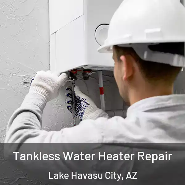  Tankless Water Heater Repair Lake Havasu City, AZ