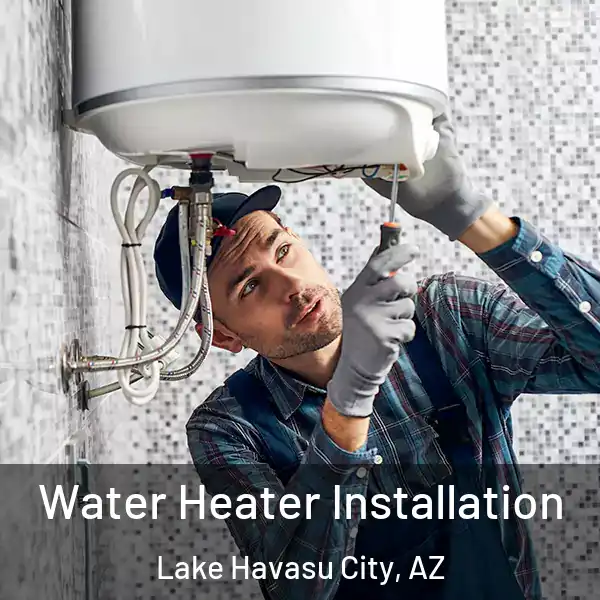  Water Heater Installation Lake Havasu City, AZ