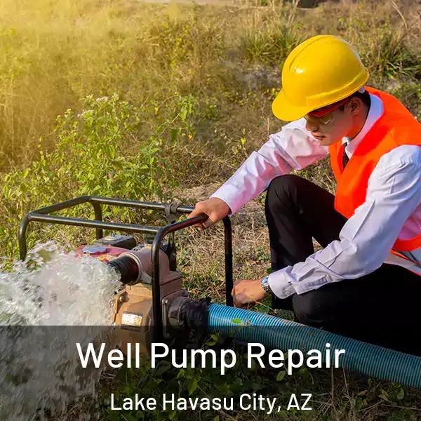  Well Pump Repair Lake Havasu City, AZ